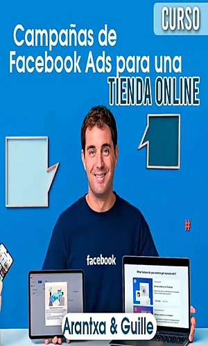 CURSO CREA TUS CAMPAÑAS DE FACEBOOK ADS PARA UNA TIENDA ONLINE ARANTXA Y GUILLE