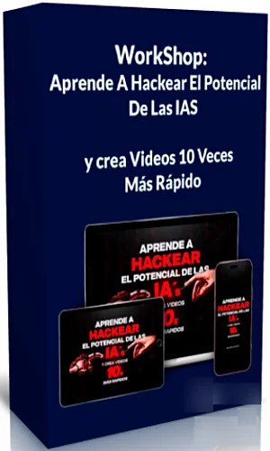 CURSO WORKSHOP APRENDE A HACKEAR EL POTENCIAL DE LAS IAS Y CREAR VIDEOS 10 VECES MAS RAPIDO