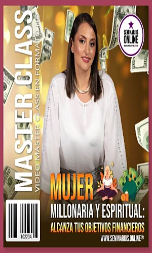 CURSO MUJER MILLONARIA Y ESPIRITUAL ALCANZA TUS OBJETIVOS FINANCIEROS.