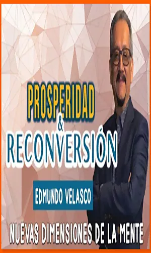 CURSO PROSPERIDAD Y RECONVERSIÓN EDMUNDO VELASCO
