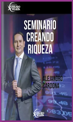 CURSO SEMINARIO CREANDO RIQUEZA ALEJANDRO CARMONA