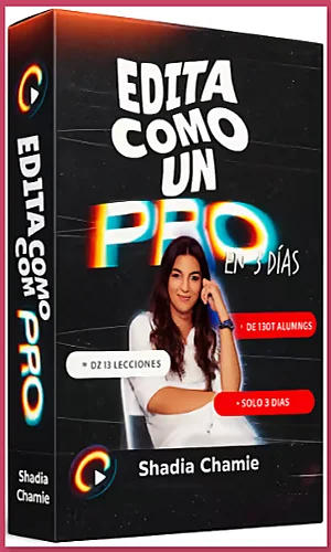CURSO EDITA COMO UN PRO SHADIA CHAMIE