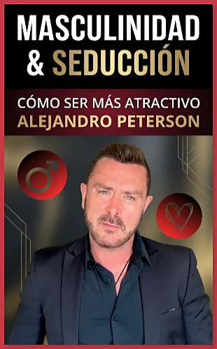 CURSO MASCULINIDAD Y SEDUCCIÓN CÓMO SER MÁS ATRACTIVO ALEJANDRO PETERSON