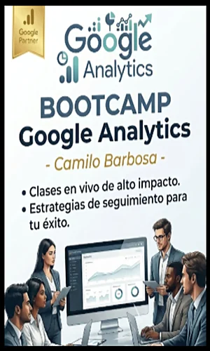 CURSO GOOGLE ANALYTICS BOOTCAMP CAMILO BARBOSA